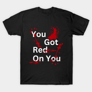 Dark Humor Red On You T-Shirt